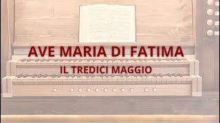 Ave Maria di Fatima  Il tredici maggio  organo [upl. by Otilesoj603]