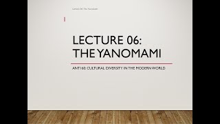 Lecture 06 The Yanomami [upl. by Annemarie]