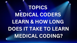 WHAT DO MEDICAL CODERS LEARN AND HOW LONG DOES IT TAKE [upl. by Ansilme509]