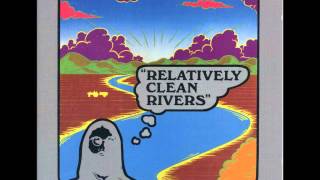 RELATIVELY CLEAN RIVERS  THEY KNOW WHAT TO SAY [upl. by Oisinoid]