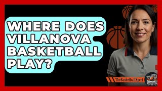 Where Does Villanova Basketball Play  TheSportXpertcom [upl. by Ferdinanda]