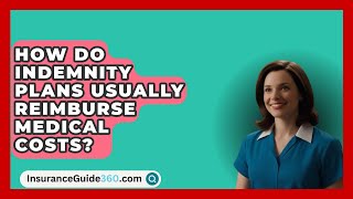 How Do Indemnity Plans Usually Reimburse Medical Costs  InsuranceGuide360com [upl. by Ariayek]