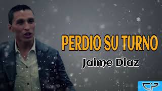 Perdio su Turno Jaime Diaz  Letra [upl. by Rehctelf404]