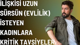 İLİŞKİSİ UZUN SÜRSÜN İSTEYEN KADINLARA ÇOK ÖNEMLİ TAVSİYELER İLİŞKİYİ EVLİLİĞE GÖTÜRMENİN YOLU [upl. by Burget]