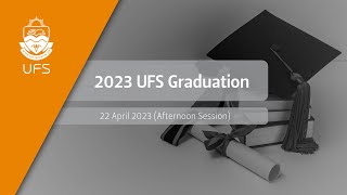 UFS Graduation – 22 April 2023 Afternoon Session [upl. by Nylkaj433]