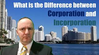 What is the Difference between Corporation and Incorporation [upl. by Swagerty]