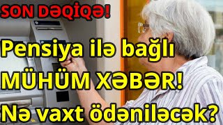 Pensiya ilə bağlı MÜHÜM XƏBƏR Nə vaxt ödəniləcək [upl. by Alesandrini]