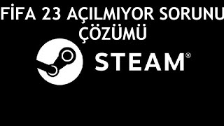 Steam Fifa 23 Açılmıyor Sorunu Çözümü [upl. by Wyndham]