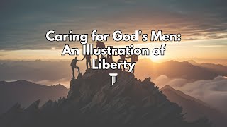 Caring for Gods Men An Illustration of Liberty [upl. by Yazbak]