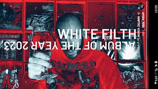 White Filth  2023 Most Appreciated List Of Filth [upl. by Eirojam617]