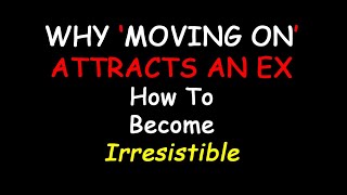 Why Moving On Attracts an Ex  How to Become Irresistible Podcast 694 [upl. by Iaverne]