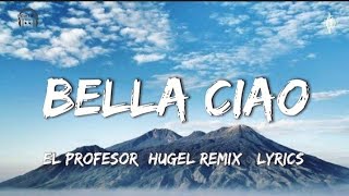 Bella Ciao  El Profesor HUGEL Remix Lyrics [upl. by Tellford]