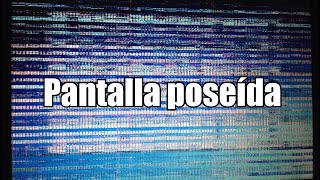 Pantalla distorsionada dañada o poseída [upl. by Eimmas]