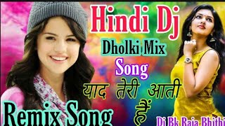 Yad Teri Aati Hai Mujhe Tadh Pati hai Hindi Dj Remix Song Dj Bk Raja Bhithi M9931005512 [upl. by Tuorah155]