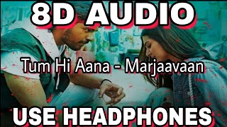 8D AUDIO🎧 Tum Hi Aana 8D AUDIO  Marjaavaan  Riteish D Sidharth M Tara S  Jubin Nautiyal [upl. by Nonad]