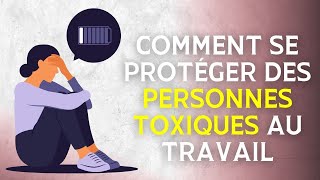 Comment se protéger des personnes toxiques au travail  mes 4 conseils [upl. by Kenelm]