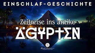 Super beruhigende Einschlafgeschichte starke Wirkung  Zeitreise ins alte Ägypten [upl. by Noyk845]