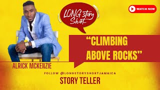 Long Story ShortPresents Alrick Mckenzie quotClimbing Above Rocksquot [upl. by Gael301]