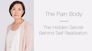 The Pain Body The Hidden Secret Behind Self Realization [upl. by Dorine556]