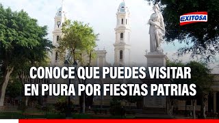 🔴🔵Fiestas Patrias Conoce que puedes visitar en Piura durante este feriado largo [upl. by Lledniw]