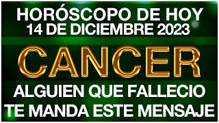 CANCER HOY  ESCUCHALO YA  HORÓSCOPO DIARIO  CÁNCER  14 DE DICIEMBRE DE 2023 [upl. by Aicilyhp]