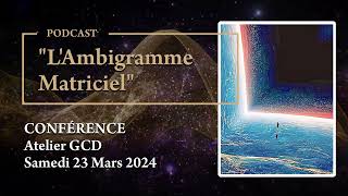 Podcast  Conférence quotLAmbigramme Matricielquot GCD du Samedi 23 Mars 2024 [upl. by Lairbag]