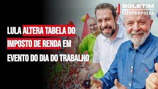 Lula altera tabela do Imposto de Renda em evento do Dia do Trabalho [upl. by Anitnatsnoc515]