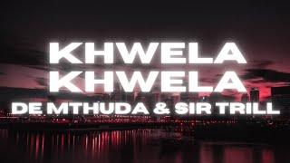 De Mthuda amp Sir Trill  Khwela KhwelaOfficial Lyric Video [upl. by Forland216]