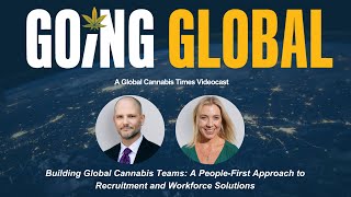 Going Global  Building Global Cannabis Teams [upl. by Bartlet865]