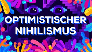 Optimistischer Nihilismus [upl. by Greene]