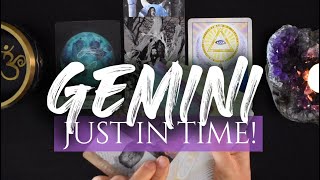 GEMINI TAROT READING  quotTHIS IS YOUR SIGN ITS TIMEquot JUST IN TIME [upl. by Ynohtona]