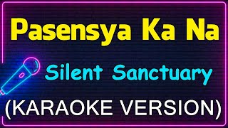 Pasensya Ka Na  Silent Sanctuary Karaoke Version [upl. by Starla]