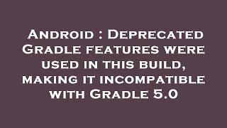 Android  Deprecated Gradle features were used in this build making it incompatible with Gradle 50 [upl. by Alene]