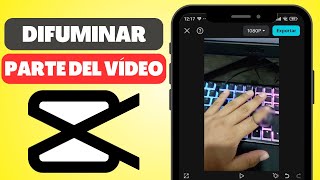 Cómo DIFUMINAR una parte de un Vídeo en CapCut iPhone y Android [upl. by Kciredohr]