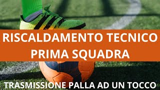 Riscaldamento tecnico prima squadra trasmissione palla ad 1 tocco [upl. by Walther]