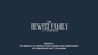 The Hewett Family Podcast Ep 4 “The Ministry Of Keeping Your Children While Ministering” family [upl. by Alit223]