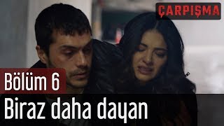 Çarpışma 6 Bölüm  Biraz Daha Dayan [upl. by Nalim923]