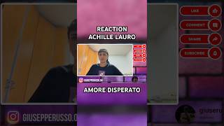 ACHILLE LAURO  AMORE DISPERATO FULL REACTION SUL CANALE achillelauro [upl. by Anyal540]