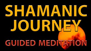 SHAMANIC MEDITATION Guided Shamanic Journey Meditation [upl. by Marmion]