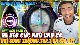 CHƠI NGU RA KÈO CỰC KHÓ CHO C4 CHỈ SÚNG TRƯỜNG LẤY TOP 1 KHÔNG LIVESTREAMS VÀ CÁI KẾT PHẦN 1 [upl. by Eelrebma]