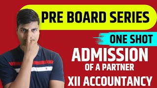 Admission of a partner  ONE SHOT  Class 12 Accounts Board exam 2023  A to Z Complete revision [upl. by Mariand]