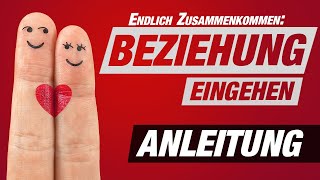 ANLEITUNG ZUR BEZIEHUNG In 7 Schritten zusammenkommen amp Beziehung eingehen ❤️ [upl. by Kleon610]