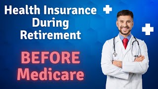 Health Insurance in Retirement BEFORE Medicare Getting health insurance before age 65 [upl. by Quent]