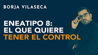 Eneatipo 8 el que quiere tener el control  Borja Vilaseca [upl. by Egin]