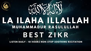 LA ILAHA ILLALLAH MUHAMMADUR RASULULLAH  10 Hours Soothing Zikr with Meaning  Listen Daily [upl. by Kamp]