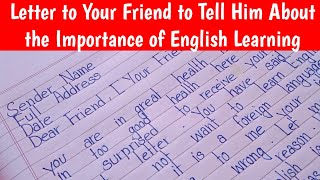 Write an Informal Letter to Your Friend to Tell Him About the Importance of Learning English [upl. by Seto]