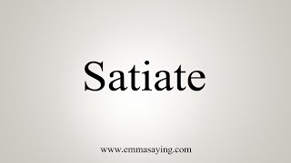 How To Say Satiate [upl. by Colbye]