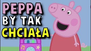 PEPPA BY TAK CHCIAŁA [upl. by Suirtemid]