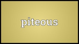 Piteous Meaning [upl. by Hanover]