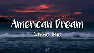 Gabbie June  American Dream  LYRICS [upl. by Aikahc354]